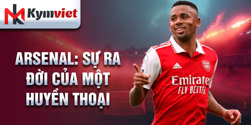 Arsenal: sự ra đời của một huyền thoại