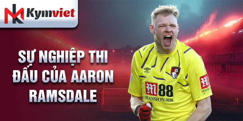 Sự nghiệp thi đấu của Aaron Ramsdale