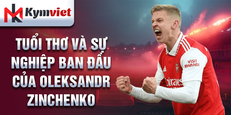 Tuổi thơ và sự nghiệp ban đầu của Oleksandr Zinchenko