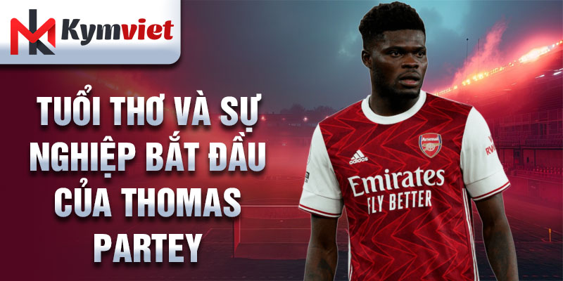 Tuổi thơ và sự nghiệp bắt đầu của thomas partey