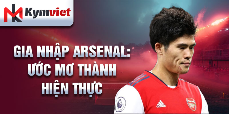 Gia nhập Arsenal: ước mơ thành hiện thực