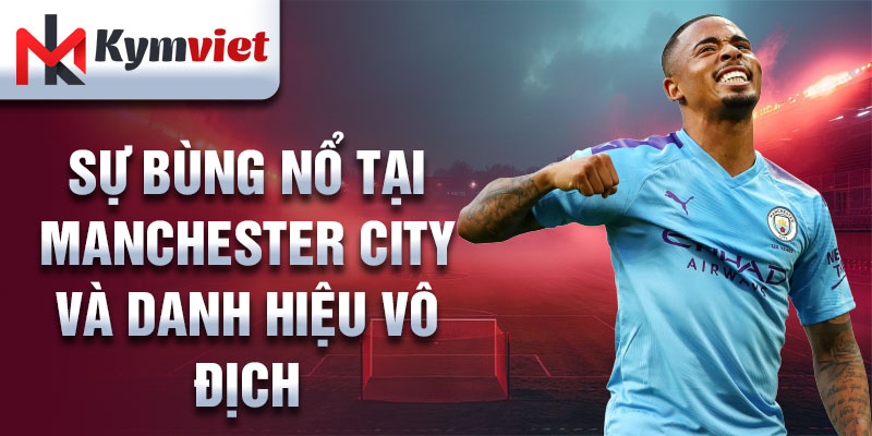 Sự bùng nổ tại Manchester City và danh hiệu vô địch