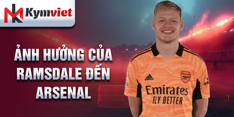 Ảnh hưởng của Ramsdale đến Arsenal