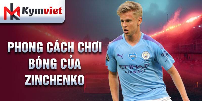 Phong cách chơi bóng của Zinchenko