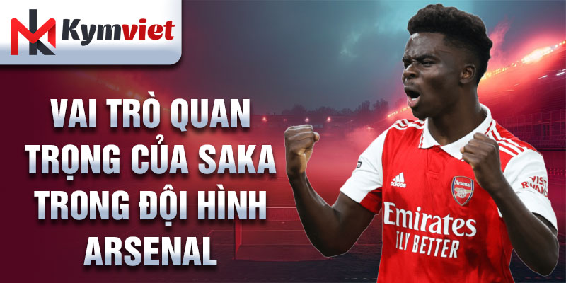 Vai trò quan trọng của Saka trong đội hình Arsenal