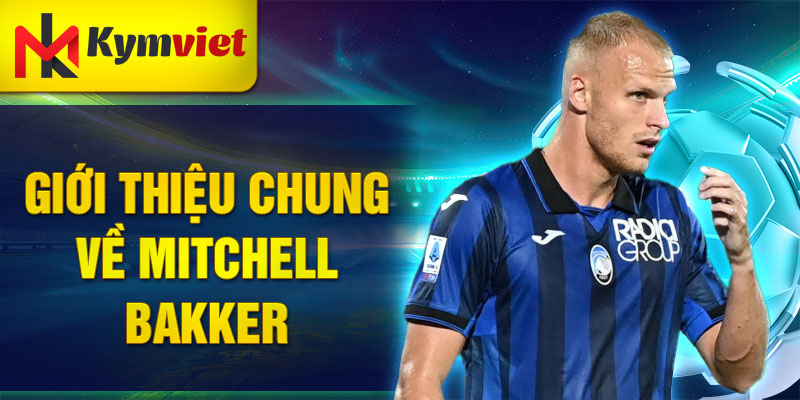 Giới thiệu chung về mitchell bakker