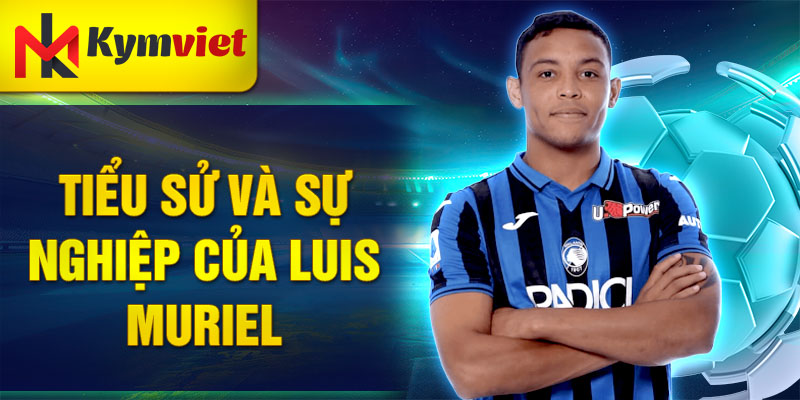 Tiểu sử và sự nghiệp của Luis Muriel