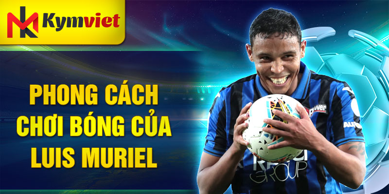 Phong cách chơi bóng của Luis Muriel