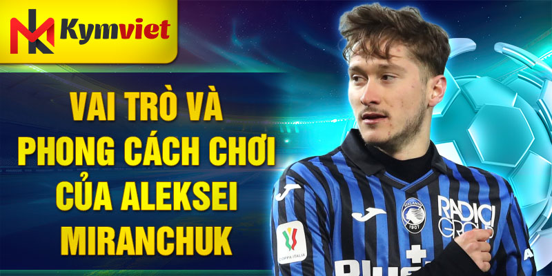 Vai trò và phong cách chơi của Aleksei Miranchuk