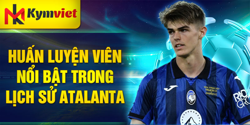 Huấn luyện viên nổi bật trong lịch sử Atalanta