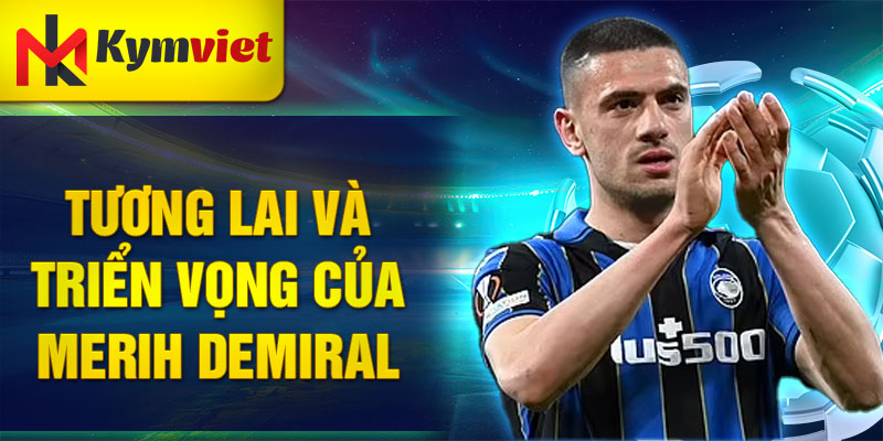 Tương lai và triển vọng của Merih Demiral