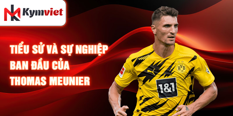 Tiểu sử và sự nghiệp ban đầu của thomas meunier