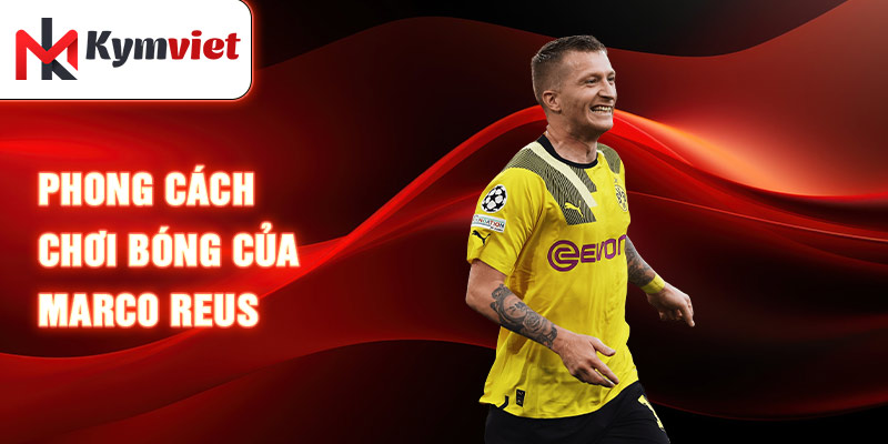 Phong cách chơi bóng của Marco Reus