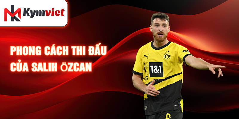 Phong cách thi đấu của Salih Özcan