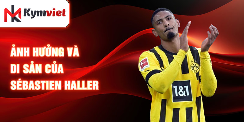 Ảnh hưởng và di sản của Sébastien Haller