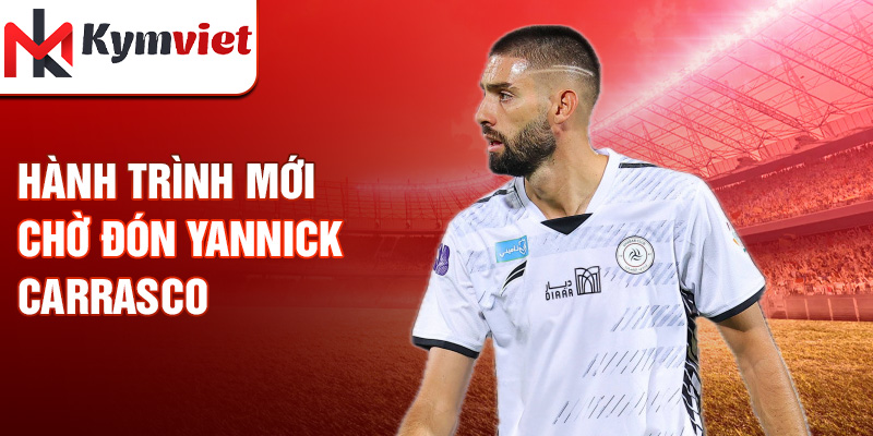 Hành trình mới chờ đón Yannick Carrasco