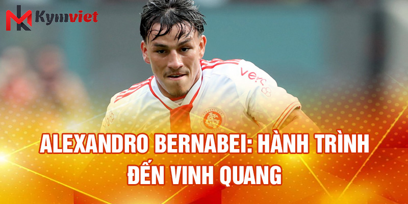Alexandro Bernabei: hành trình đến vinh quang