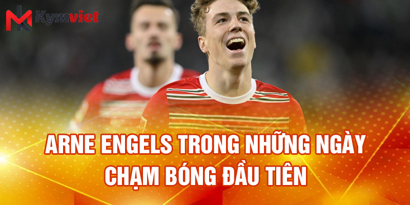 Arne Engels trong những ngày chạm bóng đầu tiên