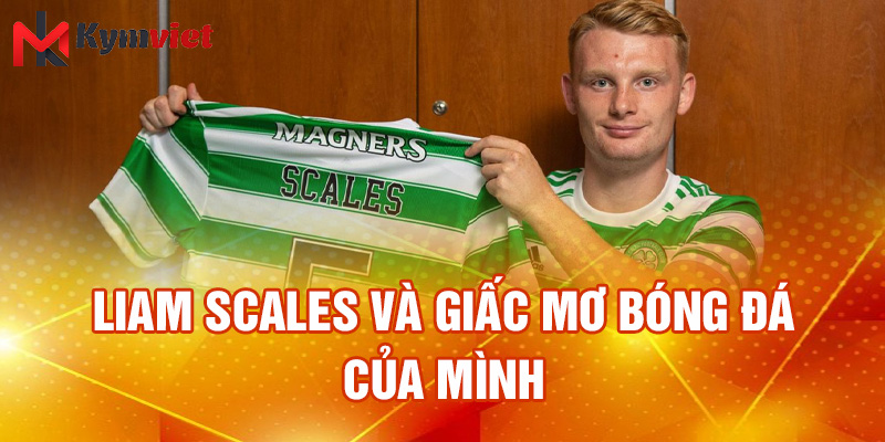 Liam Scales và giấc mơ bóng đá của mình