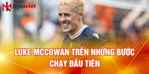 Luke McCowan trên những bước chạy đầu tiên
