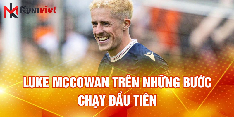 Luke McCowan trên những bước chạy đầu tiên