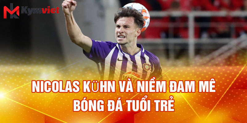Nicolas Kühn và niềm đam mê bóng đá tuổi trẻ