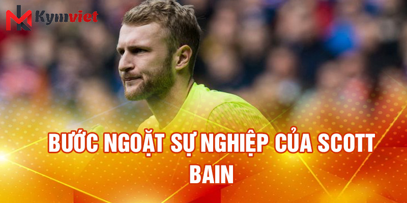Bước ngoặt sự nghiệp của Scott Bain