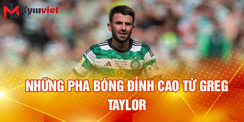 Những pha bóng đỉnh cao từ Greg Taylor