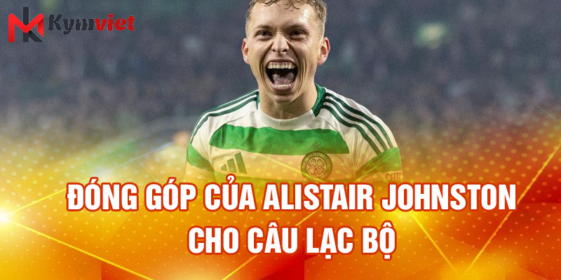 Đóng góp của Alistair Johnston cho câu lạc bộ