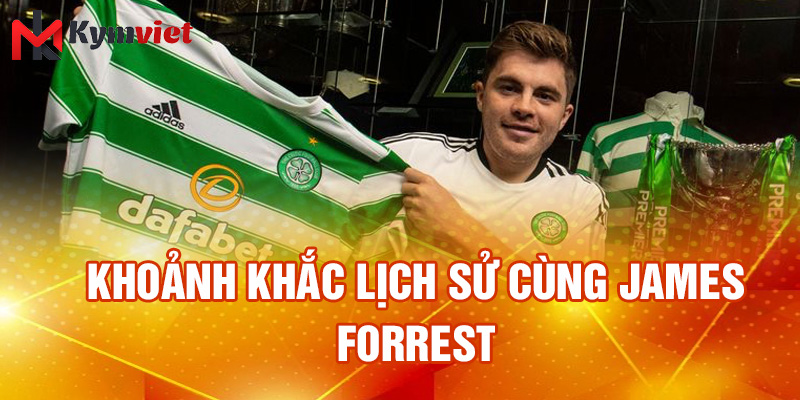 Khoảnh khắc lịch sử cùng James Forrest