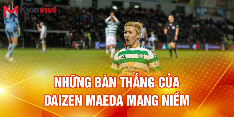 Những bàn thắng của Daizen Maeda mang niềm tin