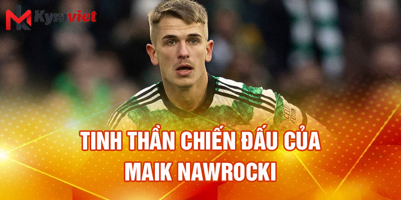 Tinh thần chiến đấu của Maik Nawrocki