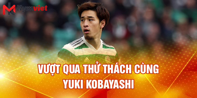 Vượt qua thử thách cùng Yuki Kobayashi