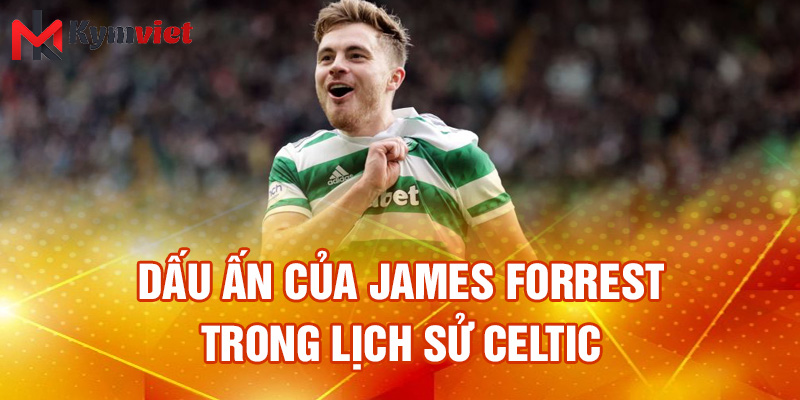 Dấu ấn của James Forrest trong lịch sử Celtic