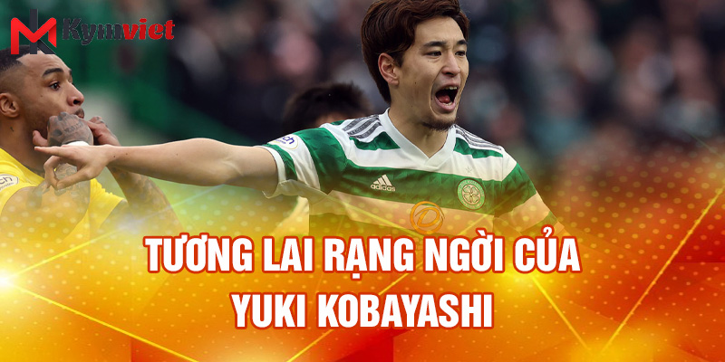 Tương lai rạng ngời của Yuki Kobayashi