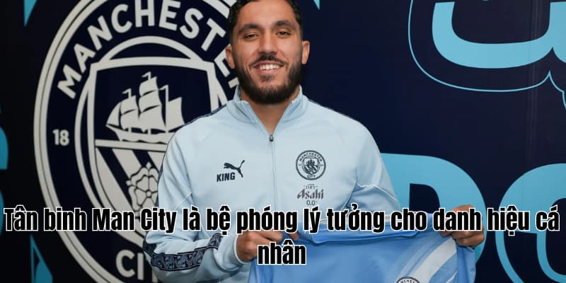 Tân binh Man City là bệ phóng lý tưởng cho danh hiệu cá nhân
